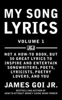 My Song Lyrics: Not a How to Book, But 50 Great Lyrics to Inspire and Entertain Songwriters, Poets, Lyricists, Poetry Lovers, and You 1683470125 Book Cover