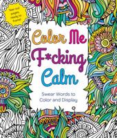Color Me F*cking Calm: Swear Words to Color and Display 1250121426 Book Cover