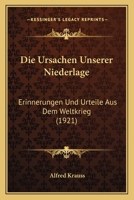 Die Ursachen Unserer Niederlage: Erinnerungen Und Urteile Aus Dem Weltkrieg 1018063919 Book Cover