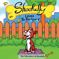 Shoofully Loves The Backyard: The Adventures of Shoofully 1778047041 Book Cover