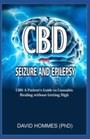 CBD for Seizure and Epilepsy: CBD: A Patient's Guide to Medicinal Cannabis -- Healing Without the High 1076851231 Book Cover