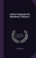 Lettres Originales de Marabeau, Volume 4 1357354746 Book Cover