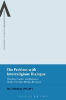 The Problem with Interreligious Dialogue: Plurality, Conflict and Elitism in Hindu-Christian-Muslim Relations 1350048593 Book Cover