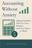 Accounting Without Anxiety: Making Numbers Work for Your Business (and Your Peace of Mind) B0FTRN45Y1 Book Cover