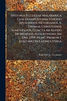 Historia Ecclesiae Malabarica Cum Diamperitana Synodo Apud Indos Netorianos, S. Thomae Christianos Sumcupatos, Coacta Ab Alexio De Menezes ... 1599. Nunc Primum E Lusitano In Latinus Versa 1024567818 Book Cover