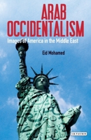 Arab Occidentalism: Images of America in the Middle East 1788310470 Book Cover