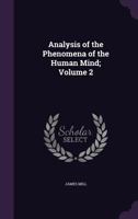 Analysis of the Phenomena of the Human Mind;; Volume 2 1015941478 Book Cover