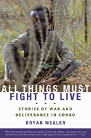 All Things Must Fight to Live: Stories of War and Deliverance in Congo 1596916265 Book Cover