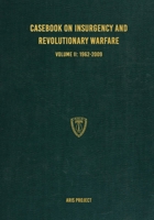 Casebook on Insurgency and Revolutionary Warfare Volume II: 1962-2009 1925907295 Book Cover