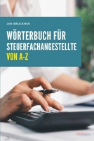 Wörterbuch für Steuerfachangestellte von A–Z: Das umfassende Nachschlagewerk für Steuerrecht, Rechnungswesen und Kanzleipraxis (German Edition) B0GNDJ3YXJ Book Cover