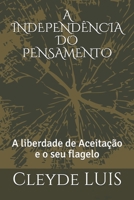 A Independência Do Pensamento: A liberdade de Aceitação e o seu flagelo 9898926244 Book Cover