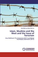 Islam, Muslims and the West and the Issue of Terrorism: Amy Waldman's The Submission (2011) and Michel Houellepeq' Submission 6139934060 Book Cover