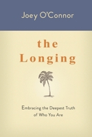 The Longing: Embracing the Deepest Truth of Who You Are 098302300X Book Cover