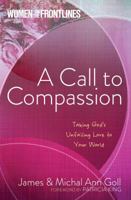 A Call to Compassion: Taking God's Unfailing Love to Your World 1424551854 Book Cover