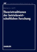 Theorietraditionen der betriebswirtschaftlichen Forschung: Deutschsprachige Betriebswirtschaftslehre und angloamerikanische Management- und Organisationsforschung 3409131965 Book Cover