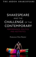 Shakespeare and the Challenge of the Contemporary: Performance, Politics and Aesthetics 1350269077 Book Cover