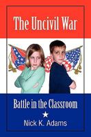 The Uncivil War: Battle in the Classroom 1609117115 Book Cover