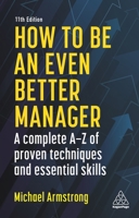 How To Be An Even Better Manager: A Complete A-Z of Proven Techniques and Essential Skills 0749471549 Book Cover