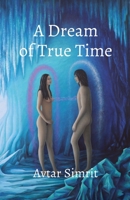 A Dream of True Time: True Time Trilogy Volume One 173772572X Book Cover