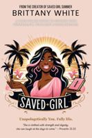 Saved Girl: A Faith Filled Guide To Owning Your Personality, Your Past & Your Purpose B0F9LL3D99 Book Cover