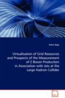 Virtualisation of Grid Resources and Prospects of the Measurement of Z Boson Production in Association with Jets at the Large Hadron Collider 3639003829 Book Cover