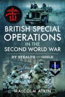 British Special Operations in the Second World War: By Stealth and Guile 1399003836 Book Cover