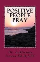 Positive People Pray: Self Help Devotional 1519153457 Book Cover