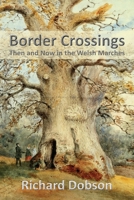 Border Crossings: Then and Now in the Welsh Marches 1839751983 Book Cover