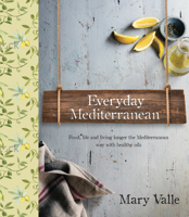 Everyday Mediterranean: Food life, and living longer the Mediterranean way with healthy oils 1742576737 Book Cover