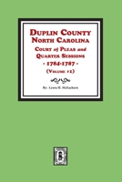 Duplin County, North Carolina Court of Pleas and Quarter Sessions, 1784-1787. Volume #1 0893088080 Book Cover