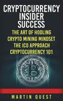 Cryptocurrency Insider Success: Understanding How to Find, Invest, and Profit from Bitcoin, Ethereum, Altcoins, and Other Cryptocurrencies 1722472766 Book Cover