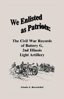We Enlisted as Patriots: The Civil War Records of Battery G, 2nd Illinois Light Artillery 0788409158 Book Cover