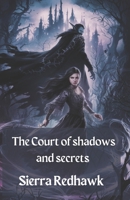 The Court of shadows and secrets: Caught in curses, Torn by love B0DV49NP3B Book Cover
