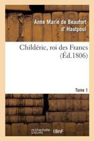 Childeric Roi Des Francs Tome I Et II 2014071705 Book Cover