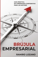Brújula Empresarial: Guía práctica de gobernanza corporativa para las MiPyMEs (Spanish Edition) 6078077554 Book Cover