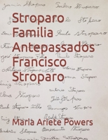 Stroparo Familia Antepassados: Francisco Stroparo (Portuguese Edition) B0CL29GJDV Book Cover