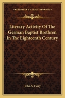 Literary Activity of the German Baptist Brethren in the Eighteenth Century 1162744774 Book Cover