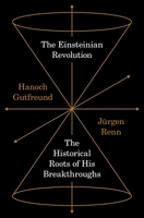 The Einsteinian Revolution: The Historical Roots of His Breakthroughs 0691277443 Book Cover