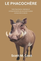 LE PHACOCHÈRE: Faits fascinants, habitats et comportements du survivant le plus coriace de la nature (French Edition) B0DRTCJCJP Book Cover