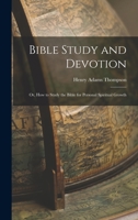 Bible Study and Devotion: Or How to Study the Bible for Personal Spiritual Growth 1018503692 Book Cover