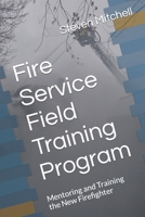Fire Service Field Training Program: Mentoring and Training the New Firefighter B0BZBX4G2B Book Cover