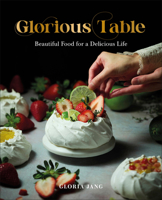 Glorious Table: Beautiful Food for a Delicious Life 0593963334 Book Cover