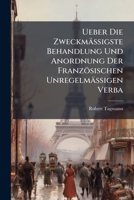 Ueber Die Zweckmässigste Behandlung Und Anordnung Der Französischen Unregelmässigen Verba 1149651059 Book Cover