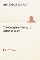 The Complete Works of Artemus Ward: V2 1514615940 Book Cover