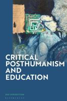 Critical Posthumanism and Education 1350526401 Book Cover
