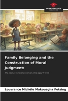 Family Belonging and the Construction of Moral Judgment:: The case of the Cameroonian child aged 11 to 14 6206346382 Book Cover