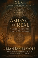 Ashes of the Real: A Lost Soul's Psalms of the Ninth B0FDX961Y3 Book Cover