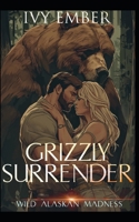 Grizzly Surrender: a paranormal bear shifter romance (Wild Alaskan Madness) B0CTFRH6TZ Book Cover