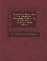 Regulations Governing the Practice of Midwifery in the City of New York 1287604471 Book Cover