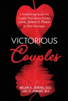 Victorious Couples: A Small Group Guide for Couples Who Desire Greater Love, Grace & Peace in Their Marriages 1733453903 Book Cover